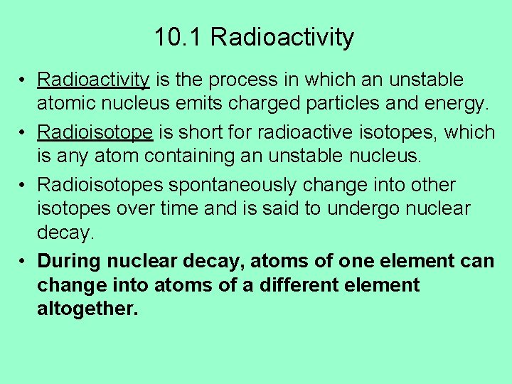 10. 1 Radioactivity • Radioactivity is the process in which an unstable atomic nucleus