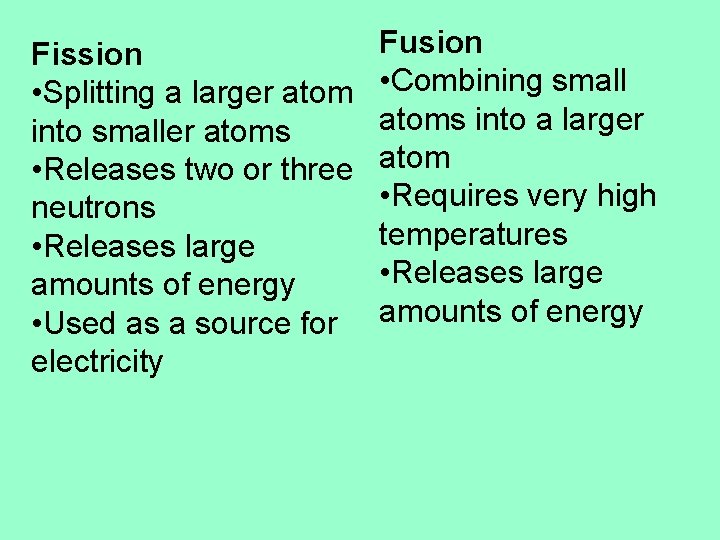 Fission • Splitting a larger atom into smaller atoms • Releases two or three