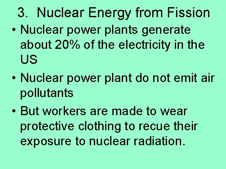 3. Nuclear Energy from Fission • Nuclear power plants generate about 20% of the