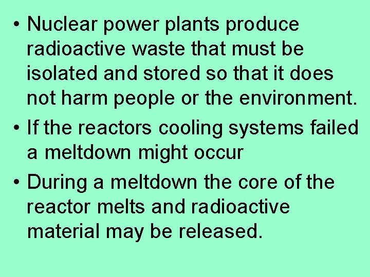  • Nuclear power plants produce radioactive waste that must be isolated and stored