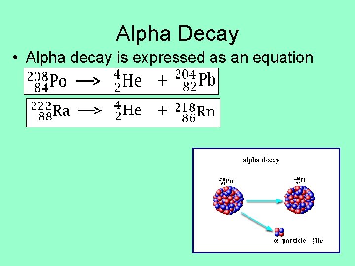 Alpha Decay • Alpha decay is expressed as an equation 