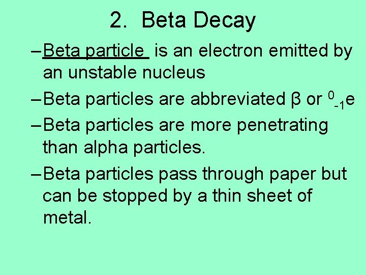 2. Beta Decay – Beta particle is an electron emitted by an unstable nucleus