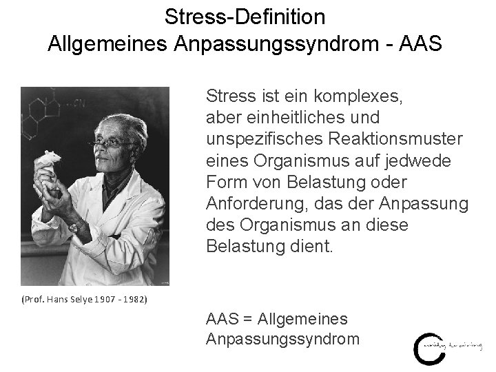 Stress-Definition Allgemeines Anpassungssyndrom - AAS Stress ist ein komplexes, aber einheitliches und unspezifisches Reaktionsmuster