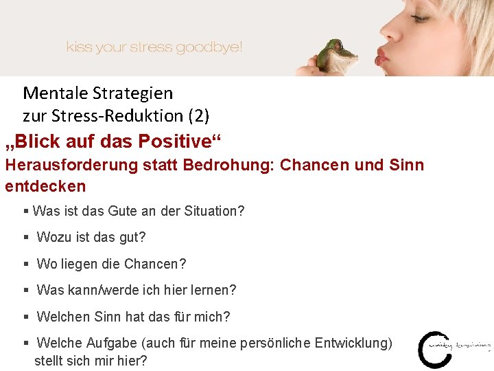 Mentale Strategien zur Stress-Reduktion (2) „Blick auf das Positive“ Herausforderung statt Bedrohung: Chancen und