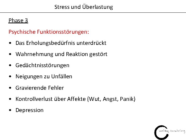 Stress und Überlastung Phase 3 Psychische Funktionsstörungen: • Das Erholungsbedürfnis unterdrückt • Wahrnehmung und