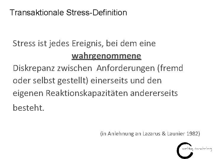 Transaktionale Stress-Definition Stress ist jedes Ereignis, bei dem eine wahrgenommene Diskrepanz zwischen Anforderungen (fremd