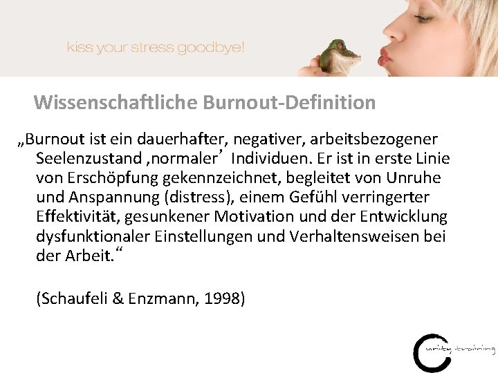 Wissenschaftliche Burnout-Definition „Burnout ist ein dauerhafter, negativer, arbeitsbezogener Seelenzustand ‚normaler’ Individuen. Er ist in