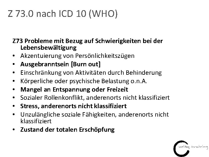 Z 73. 0 nach ICD 10 (WHO) Z 73 Probleme mit Bezug auf Schwierigkeiten