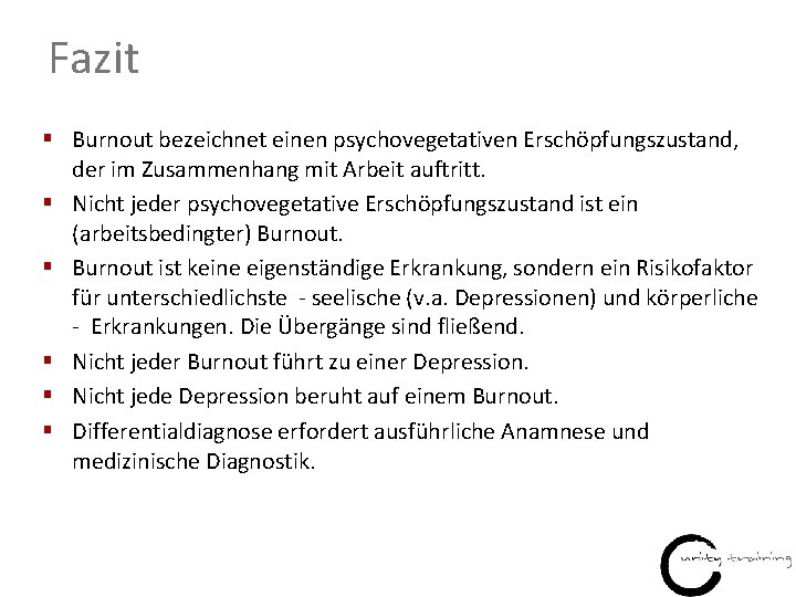 Fazit § Burnout bezeichnet einen psychovegetativen Erschöpfungszustand, der im Zusammenhang mit Arbeit auftritt. §