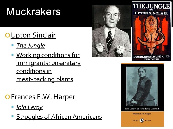 Muckrakers Upton Sinclair The Jungle Working conditions for immigrants; unsanitary conditions in meat-packing plants Muckrakers Upton Sinclair The Jungle Working conditions for immigrants; unsanitary conditions in meat-packing plants