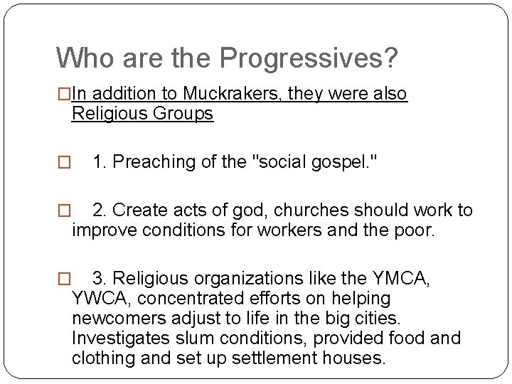Who are the Progressives? �In addition to Muckrakers, they were also Religious Groups � Who are the Progressives? �In addition to Muckrakers, they were also Religious Groups �