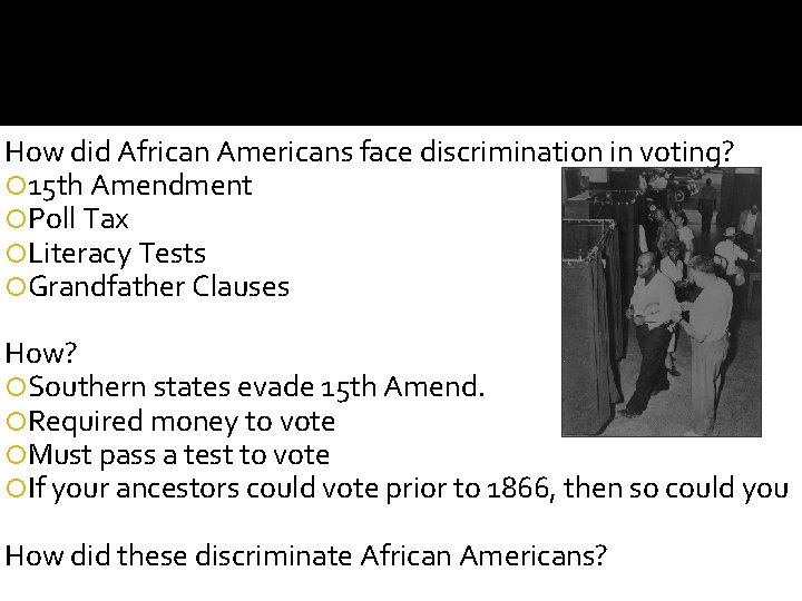 How did African Americans face discrimination in voting? 15 th Amendment Poll Tax Literacy How did African Americans face discrimination in voting? 15 th Amendment Poll Tax Literacy
