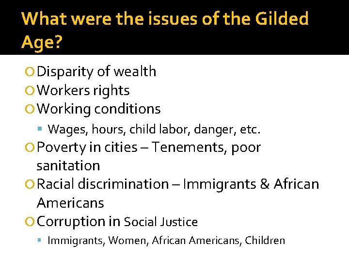 What were the issues of the Gilded Age? Disparity of wealth Workers rights Working What were the issues of the Gilded Age? Disparity of wealth Workers rights Working
