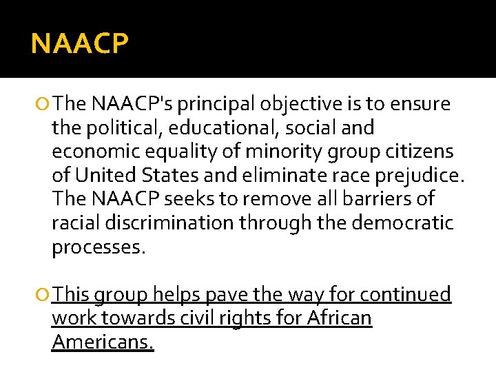 NAACP The NAACP's principal objective is to ensure the political, educational, social and economic NAACP The NAACP's principal objective is to ensure the political, educational, social and economic