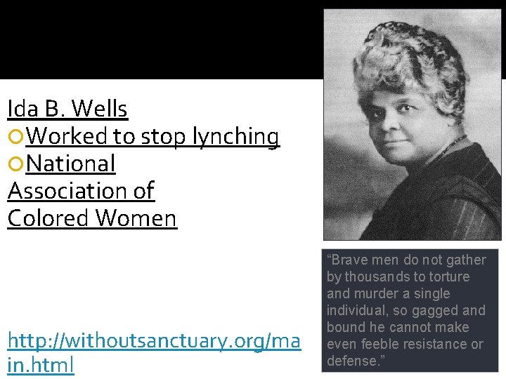 Who opposed discrimination, and how? Ida B. Wells Worked to stop lynching National Association Who opposed discrimination, and how? Ida B. Wells Worked to stop lynching National Association