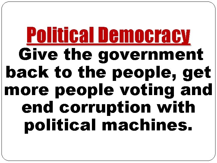 Political Democracy Give the government back to the people, get more people voting and Political Democracy Give the government back to the people, get more people voting and
