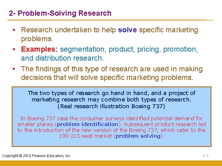 2 - Problem-Solving Research • Research undertaken to help solve specific marketing problems. •