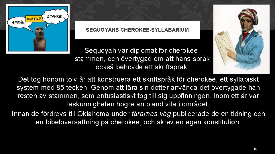 SEQUOYAHS CHEROKEE-SYLLABARIUM Sequoyah var diplomat för cherokeestammen, och övertygad om att hans språk också