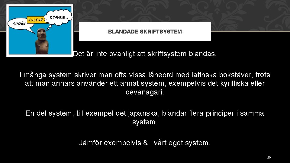 BLANDADE SKRIFTSYSTEM Det är inte ovanligt att skriftsystem blandas. I många system skriver man