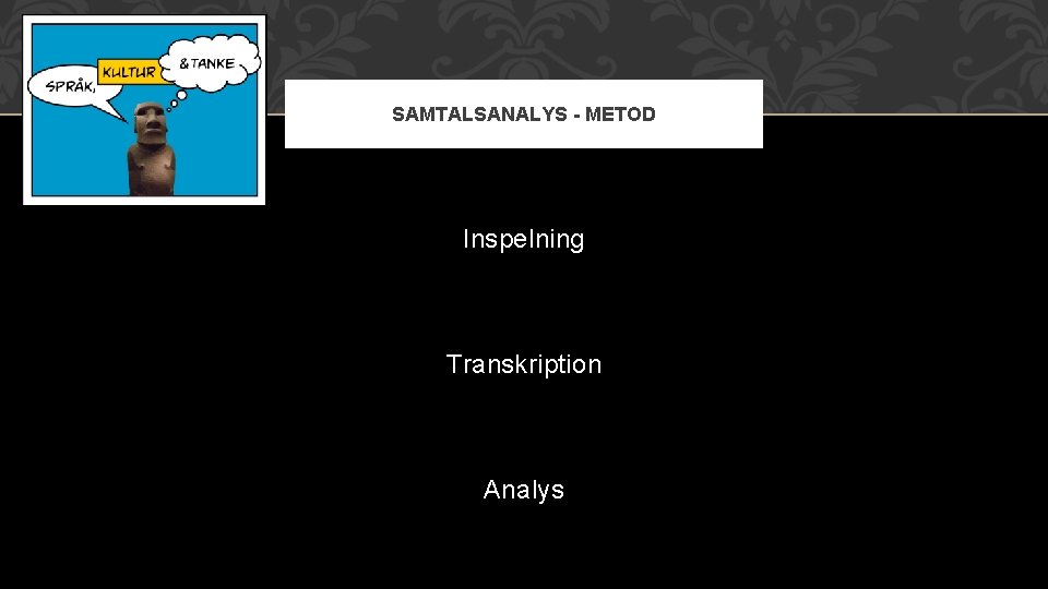 SAMTALSANALYS - METOD Inspelning Transkription Analys 