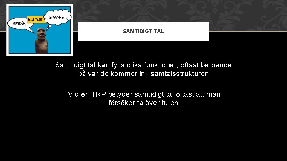 SAMTIDIGT TAL Samtidigt tal kan fylla olika funktioner, oftast beroende på var de kommer