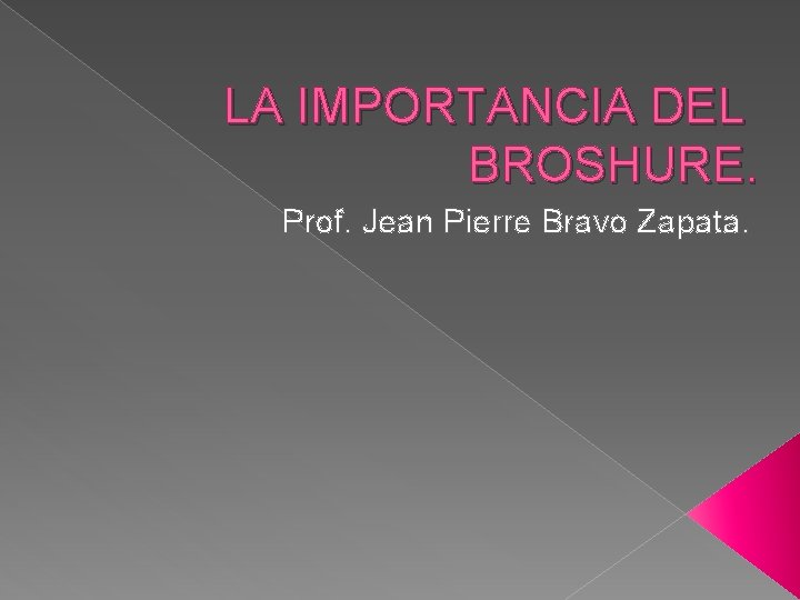 LA IMPORTANCIA DEL BROSHURE. Prof. Jean Pierre Bravo Zapata. 