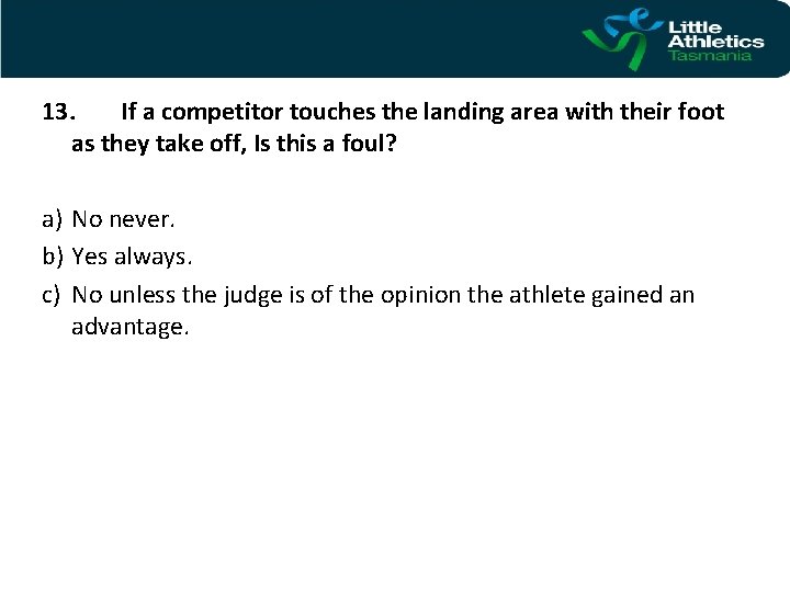 13. If a competitor touches the landing area with their foot as they take