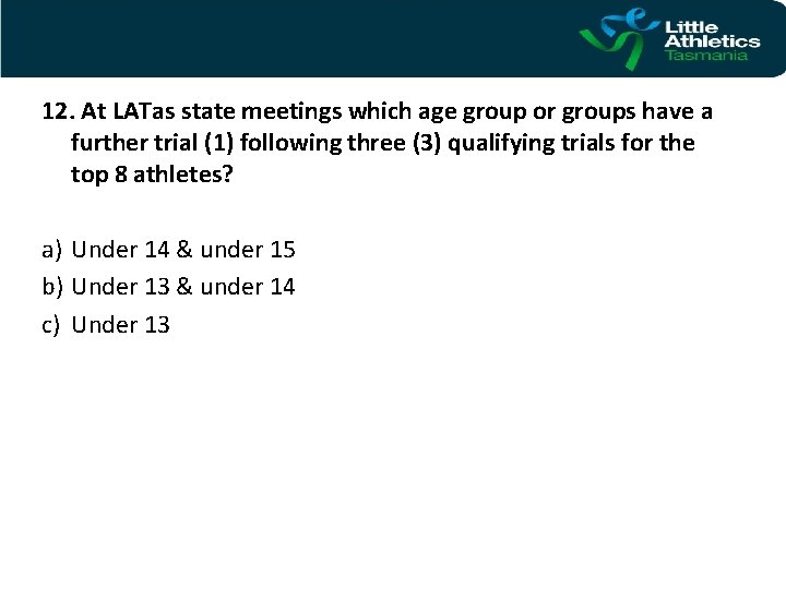 12. At LATas state meetings which age group or groups have a further trial