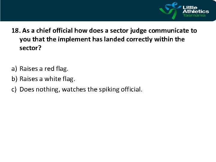 18. As a chief official how does a sector judge communicate to you that