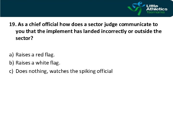 19. As a chief official how does a sector judge communicate to you that