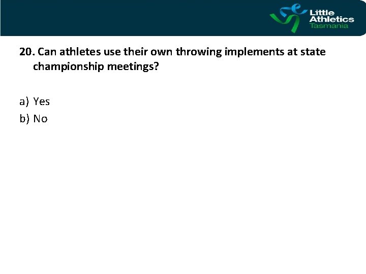 20. Can athletes use their own throwing implements at state championship meetings? a) Yes