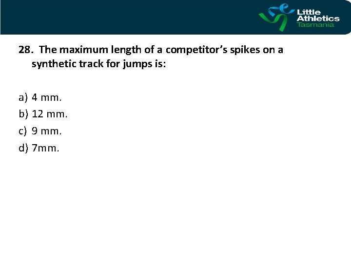 28. The maximum length of a competitor’s spikes on a synthetic track for jumps