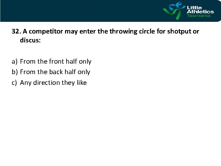 32. A competitor may enter the throwing circle for shotput or discus: a) From