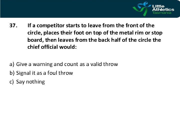 37. If a competitor starts to leave from the front of the circle, places