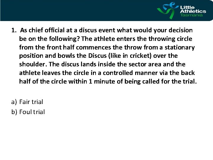 1. As chief official at a discus event what would your decision be on