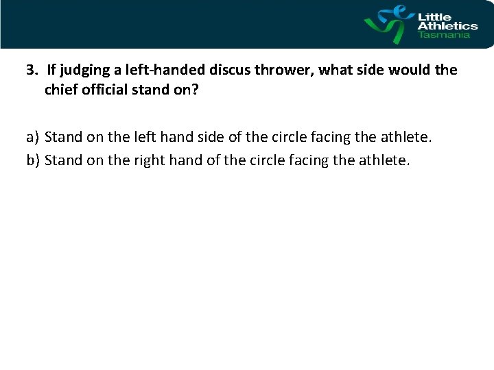 3. If judging a left-handed discus thrower, what side would the chief official stand