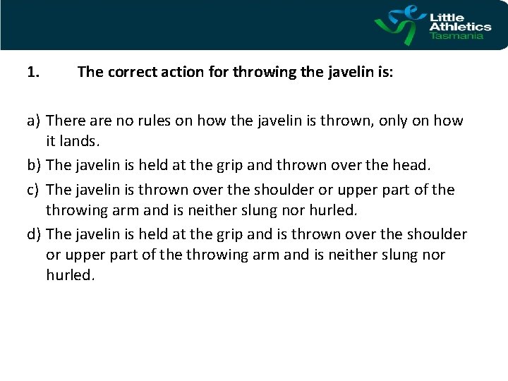 1. The correct action for throwing the javelin is: a) There are no rules
