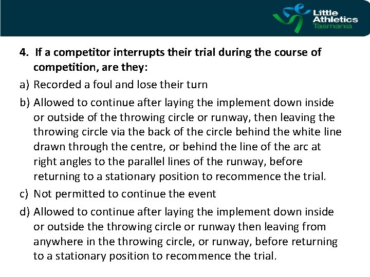 4. If a competitor interrupts their trial during the course of competition, are they: