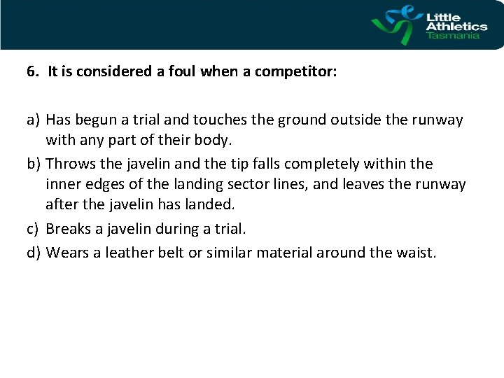 6. It is considered a foul when a competitor: a) Has begun a trial