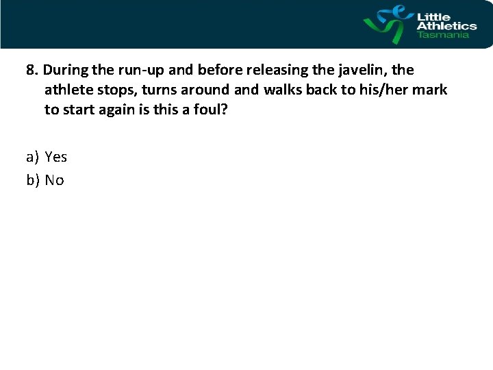 8. During the run-up and before releasing the javelin, the athlete stops, turns around