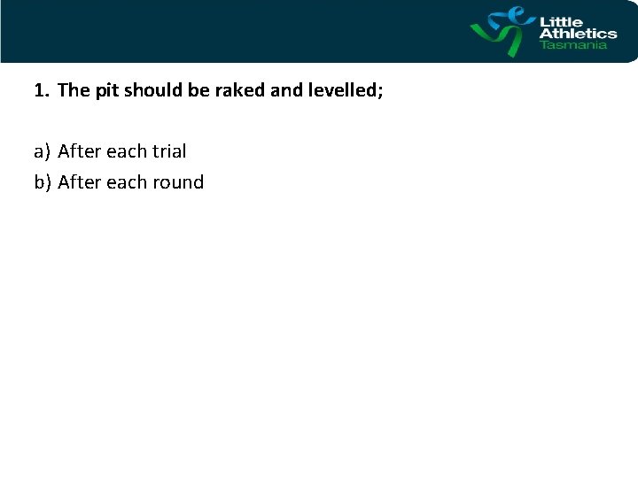 1. The pit should be raked and levelled; a) After each trial b) After
