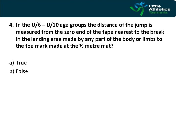 4. In the U/6 – U/10 age groups the distance of the jump is