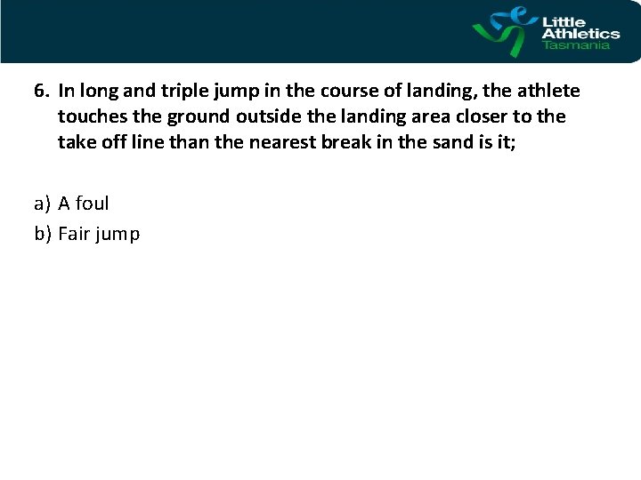 6. In long and triple jump in the course of landing, the athlete touches