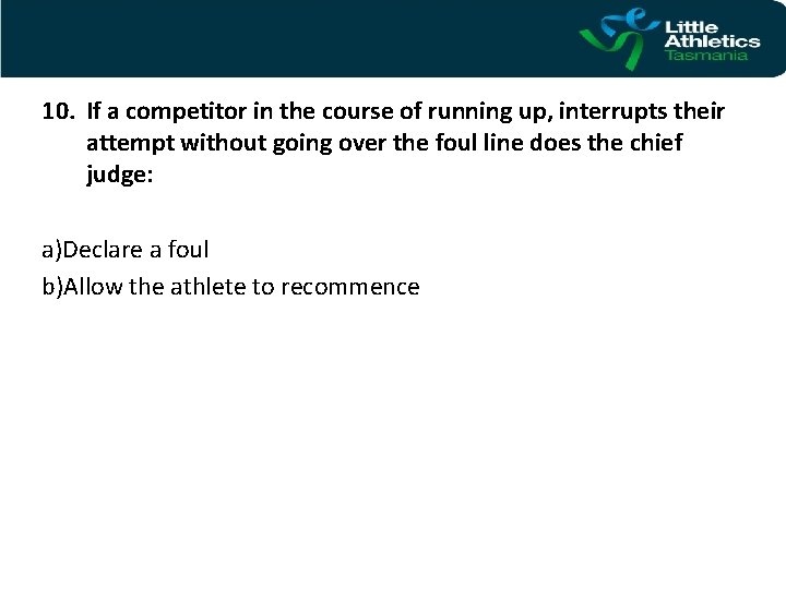 10. If a competitor in the course of running up, interrupts their attempt without