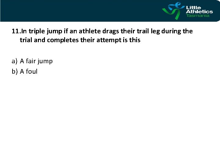 11. In triple jump if an athlete drags their trail leg during the trial