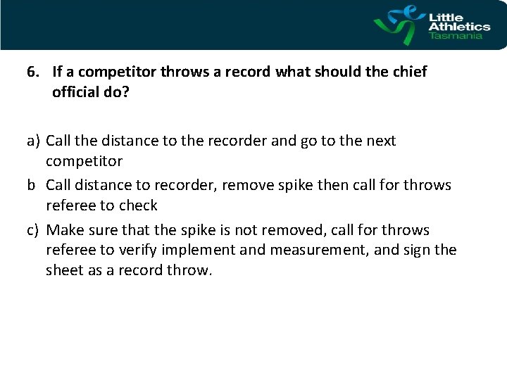 6. If a competitor throws a record what should the chief official do? a)