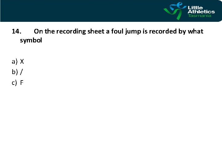 14. On the recording sheet a foul jump is recorded by what symbol a)