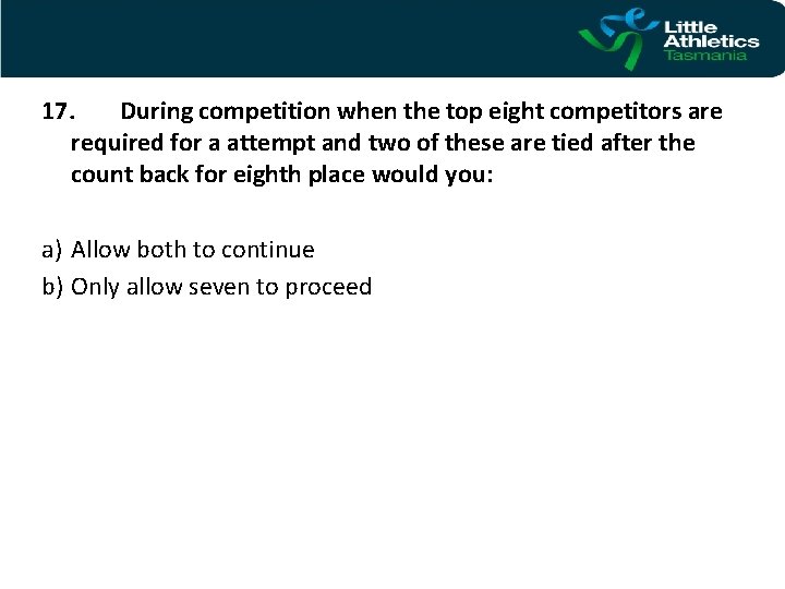 17. During competition when the top eight competitors are required for a attempt and