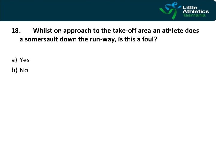 18. Whilst on approach to the take-off area an athlete does a somersault down