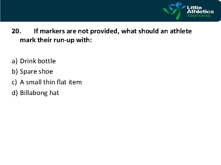 20. If markers are not provided, what should an athlete mark their run-up with: